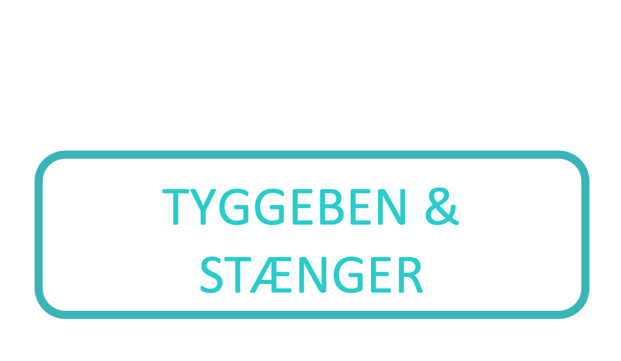 Tyggeben & Stænger